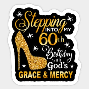 Stepping into my 60th birthday with Gods grace Mercy Sticker